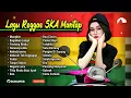Download Lagu Lagu Reggae SKA Mantap Full Album  Musik Kenangan Versi Reggae Enak Di Dengar Saat Santai Terbaru