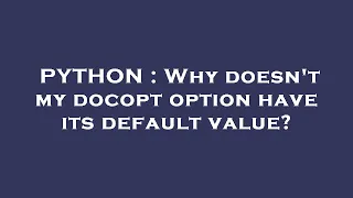 PYTHON Why doesn t my docopt option have its default value