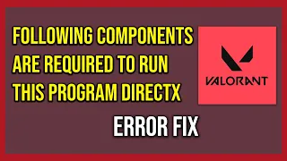 The Following Components Are Required To Run This Program Directx Runtime In Valorant Tutorial