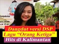 Dangdut versi DSP lagu orang ketiga hits kalimantan
