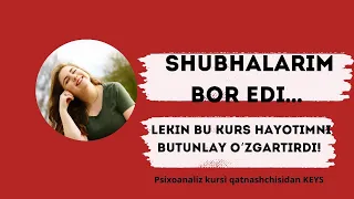 "Shubhalarim bor edi… Lekin bu kurs hayotimni butunlay o‘zgartirdi!"kyes Psihoanaliz kurs natijasi