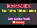 Download Lagu Aku Bukan Pilihan Hatimu Karaoke Nada Wanita / Female - Ungu