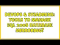 DevOps SysAdmins Tools to manage sql 2008 database mirroring 2 Solutions
