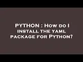 PYTHON How do I install the yaml package for Python