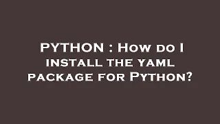 PYTHON How do I install the yaml package for Python