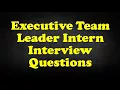 Executive Team Leader Intern Interview Questions