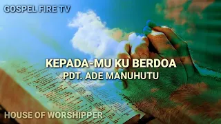 Download KEPADA-MU KU BERDOA || PDT. ADE MANUHUTU MP3