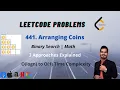 Arranging Coins Leetcode 441 GFG DSA Binary Search Math Easy explanation from basics