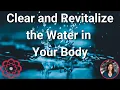 Clear and Revitalize the Water in the Body