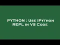 PYTHON Use IPython REPL in VS Code