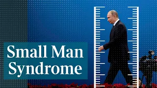 Understanding Putin s small man syndrome