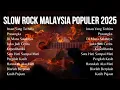 Download Lagu Full Album Slow Rock Terbaik 2025 | Slow Rock Malaysia Paling Menyentuh Hati | Insan Yang Terhina