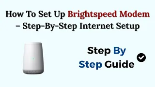 How To Set Up Brightspeed Modem - Step-By-Step Internet Setup