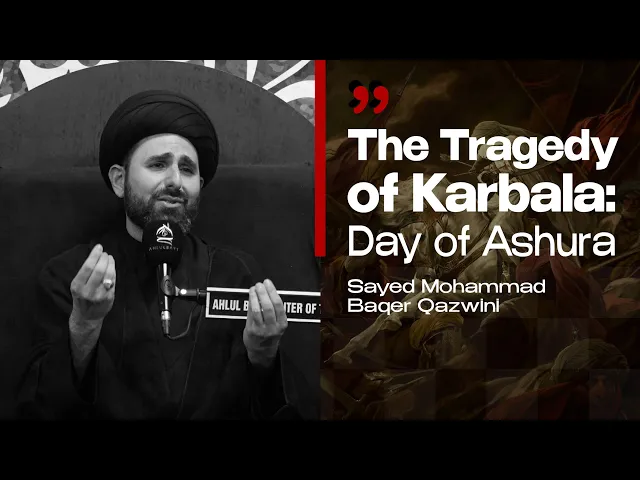 The Tragedy of Karbala: Day of Ashura | Sayed Mohammad Baqer Qazwini