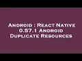 Android React Native 0 57 1 Android Duplicate Resources
