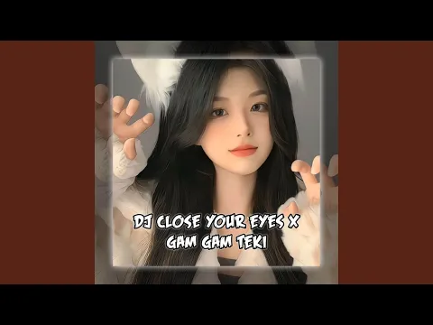 Download MP3 Dj Close Your Eyes X Gam Gam Teki