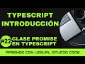 Aprende con VSCode Introduccion a TypeScript Clase Promise en TypeScript
