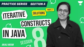 PRACTICE SERIES SESSION 8 SOLUTIONS PART 2 ITERATIVE CONSTRUCTS IN JAVA ICSE Anjali Ma am