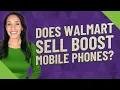 Does Walmart sell Boost Mobile phones