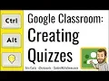 Google Classroom How to Create Self-Grading Quizzes