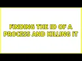 Unix Linux Finding the ID of a process and killing it 4 Solutions