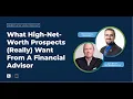 What High-Net-Worth Prospects Really Want From A Financial Advisor - Michael Kitces John Bowen