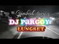 DJ PARGOY LUNGSET FULL BASS 2023 VIRAL TIK TOK versi JARANAN