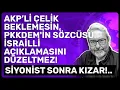AKP LI CELIK BEKLEMESIN PKKDEM IN SOZCUSU ISRAILLI ACIKLAMASINI DUZELTMEZ SIYONIST SONRA KIZAR