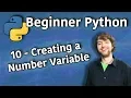 Beginner Python Tutorial 10 - Creating a Number Variable