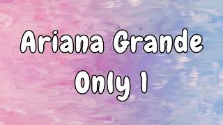 Ariana Grande Only 1 Lyrics 