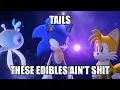 Tails These Edibles Ain t Sh-