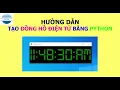 Python Project - Tao Dong Ho Dien Tu bang ngon ngu lap trinh Python VniTeach Channel