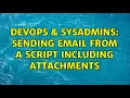 DevOps SysAdmins Sending email from a script including attachments 2 Solutions