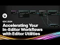 Accelerating Your In-Editor Workflows with Editor Utilities GDC 2024