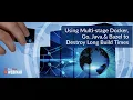 Using Multi-Stage Docker Go Java Bazel to DESTROY Long Build Times