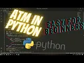 ATM Simple Python Project For Beginners with short explanation