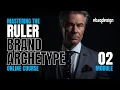 Mastering The Ruler Brand Archetype Module 2 Online Course