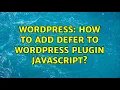 Wordpress How to add defer to Wordpress Plugin javascript