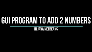 Netbeans IDE JAVA GUI Application Program to Add 2 Numbers