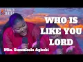 Lagu WHO IS LIKE YOU LORD IN ALL THE EARTH || MIN SUMISOLA AGBEBI|DEEP SOAKING WORSHIP| CHANTS OF FIRE