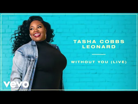 Download MP3 Tasha Cobbs Leonard - Without You (Live/Remastered/Audio)