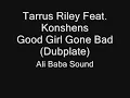 Tarrus Riley Feat. Konshens - Good Girl Gone Bad (Dubplate) - Ali Baba Sound