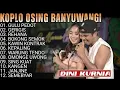DINI KURNIA - GULU PEDOT - GERIGIS - FULL ALBUM KOPLO OSING BANYUWANGI VIRAL 2025 || TANPA IKLAN
