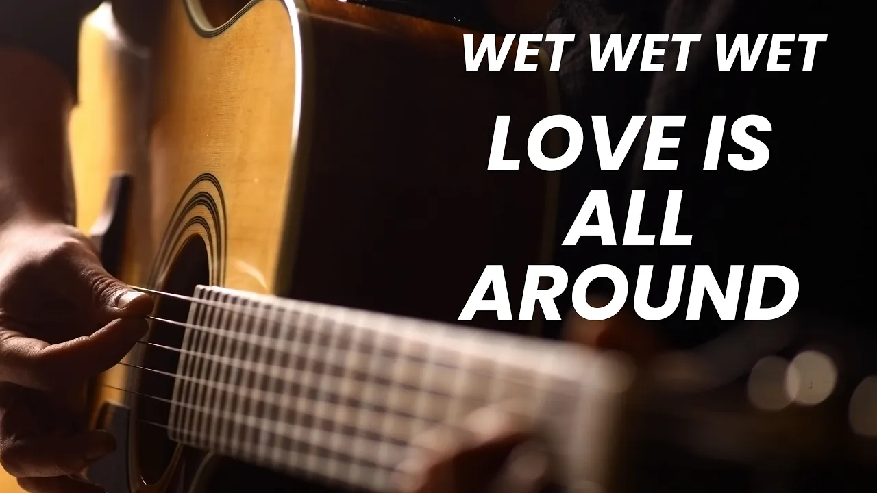 Love Is All Around - Wet Wet Wet - Fingerstyle Guitar Tutorial Tab