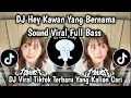 Lagu DJ HEY KAWAN YANG BERNAMA || SOUND VIRAL TIKTOK FULL BASS YANG DI CARI !! 