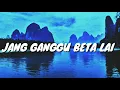 Download Lagu JANG GANGGU BETA LAI || ( MAC GELOI'T)