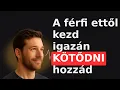 Lagu Az az egy dolog, amitől egy férfi igazán kötődni kezd hozzád | Párkapcsolat, önfejlesztés