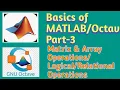 MATLAB Basics-3 Matrix Array Operations Relational Operations Logical Operations Octave