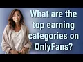 What are the top earning categories on OnlyFans