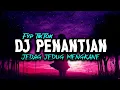 Download Lagu DJ 𝙋𝙀𝙉𝘼𝙉𝙏𝙄𝘼𝙉 KINI TERAMATLAH PANJANG JEDAG JEDUG SLOW BASS MENGKANE